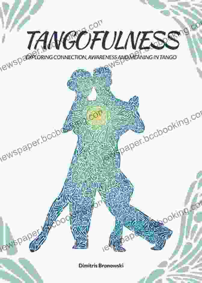 A Couple Dancing Tango, With The Book 'Tangofulness' In The Foreground Tangofulness: Exploring Connection Awareness And Meaning In Tango