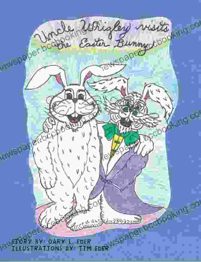 A Warm And Fuzzy Illustration Of Uncle Wrigley Meeting The Easter Bunny In A Lush Green Meadow Uncle Wrigley Visits The Easter Bunny