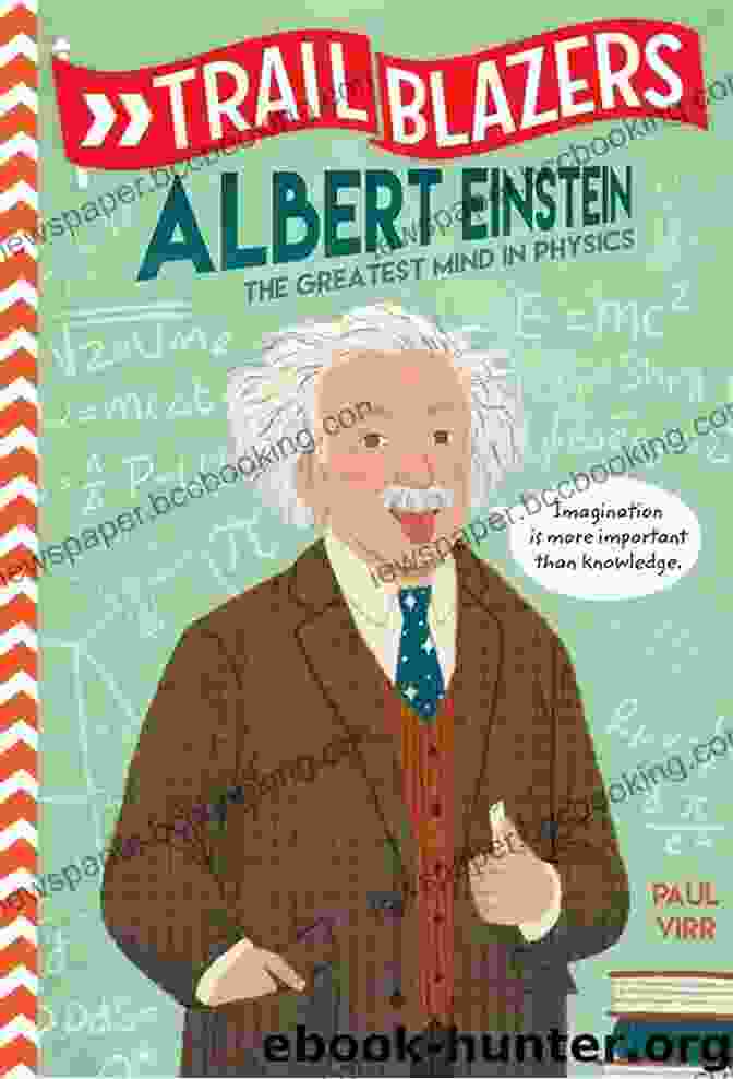 Albert Einstein, The Greatest Mind In Physics Trailblazers: Albert Einstein: The Greatest Mind In Physics