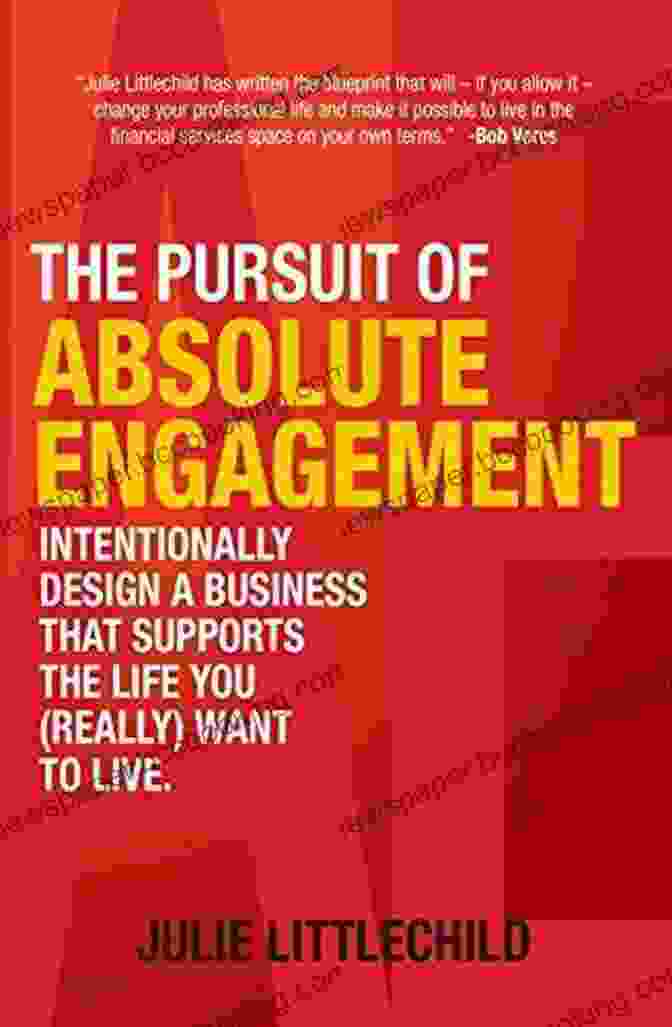 Book Cover Of Intentionally Design A Business That Supports The Life You Really Want To Live The Pursuit Of Absolute Engagement: Intentionally Design A Business That Supports The Life You (Really) Want To Live