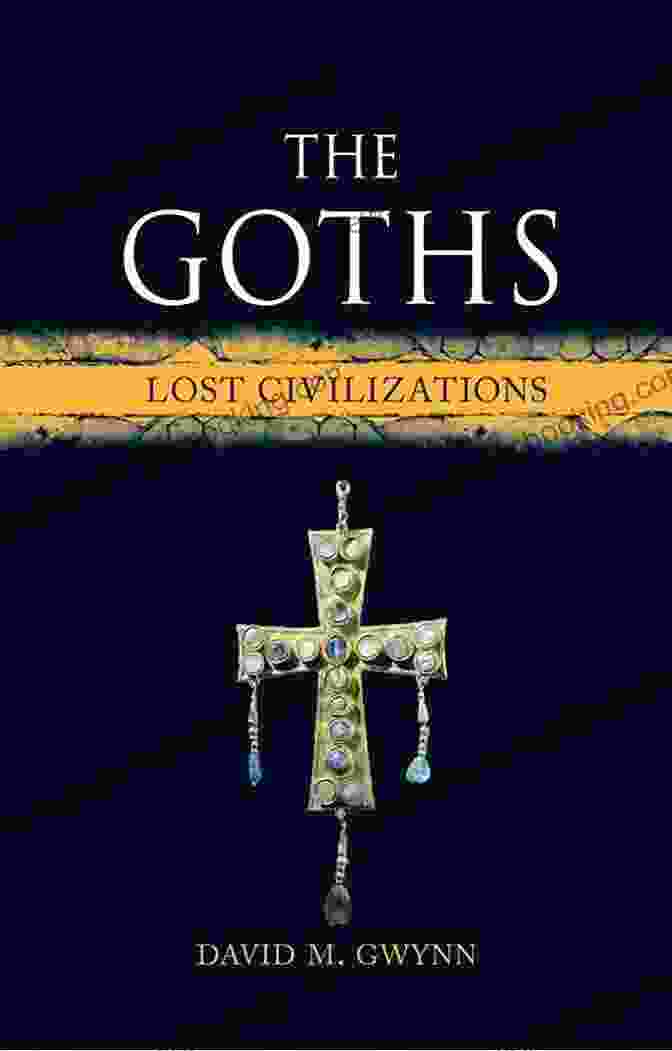 Book Cover Of The Goths Lost Civilizations By Robert Ferguson The Goths: Lost Civilizations Robert Ferguson