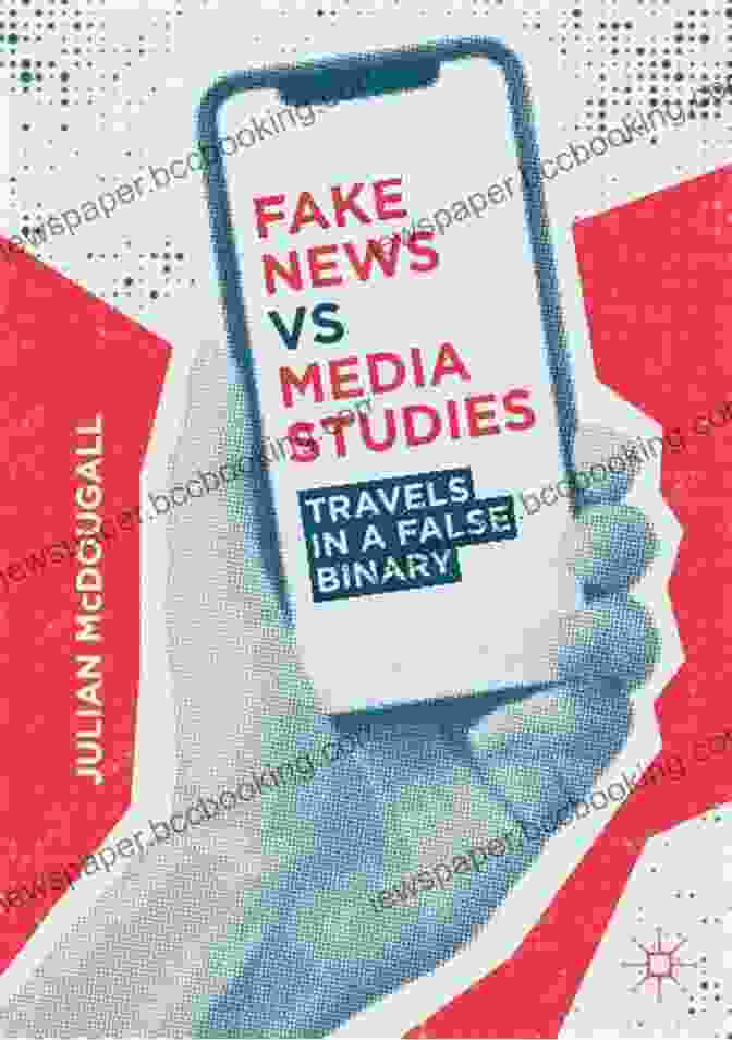 Buy Travels In False Binary On IndieBound Fake News Vs Media Studies: Travels In A False Binary