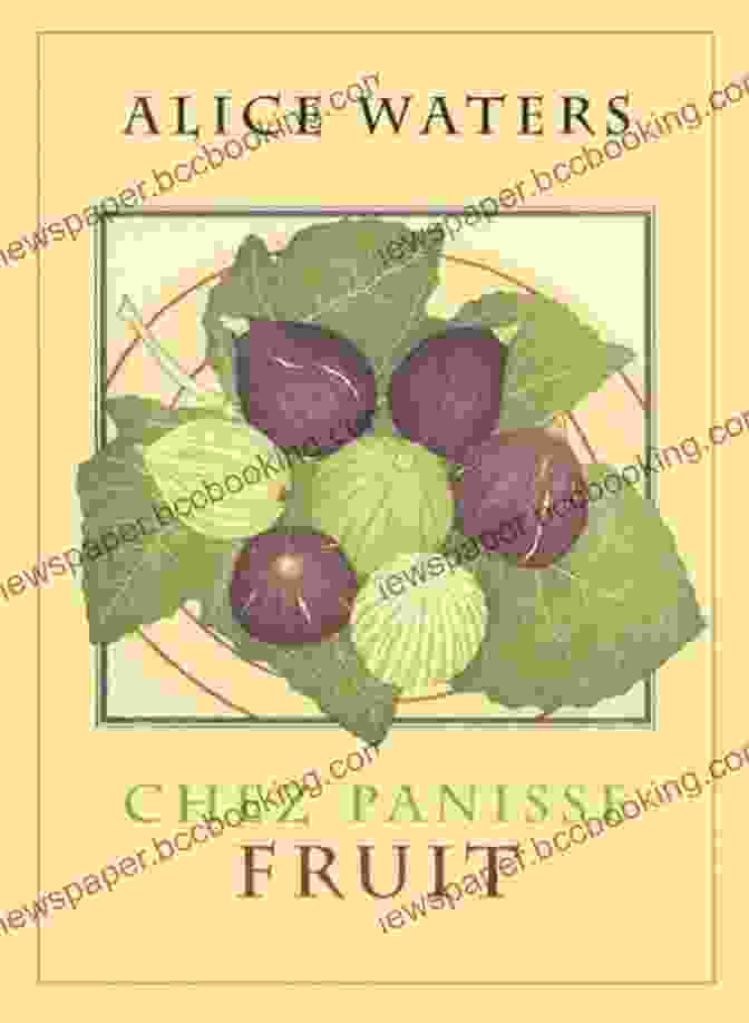 Chez Panisse Fruit Cookbook Cover Featuring A Vibrant Arrangement Of California Fruit Chez Panisse Fruit Karen F Furr