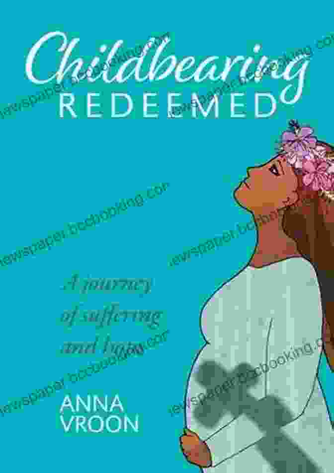 Childbearing Redeemed Journey Of Suffering And Hope Book Cover Childbearing Redeemed: A Journey Of Suffering And Hope