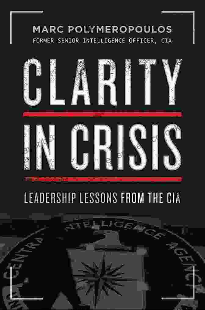 Clarity In Crisis: Leadership Lessons From The CIA Book Cover Clarity In Crisis: Leadership Lessons From The CIA