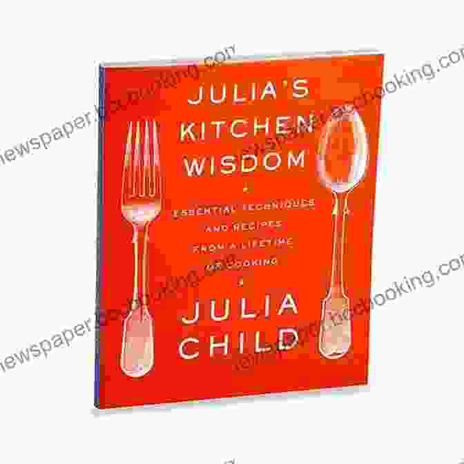 Cooking Techniques Image Julia S Kitchen Wisdom: Essential Techniques And Recipes From A Lifetime Of Cooking: A Cookbook