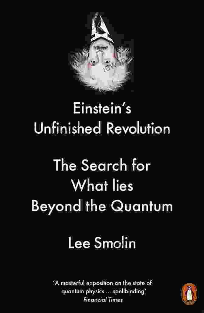 Embracing Einstein's Legacy Einstein S Unfinished Revolution: The Search For What Lies Beyond The Quantum