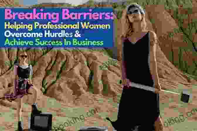 Empowered Women Breaking Barriers And Achieving Success Unbound: A Woman S Guide To Power