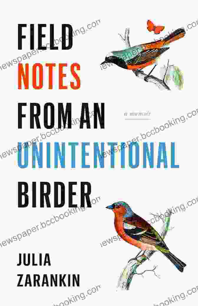 Field Notes From An Unintentional Birder Memoir Field Notes From An Unintentional Birder: A Memoir
