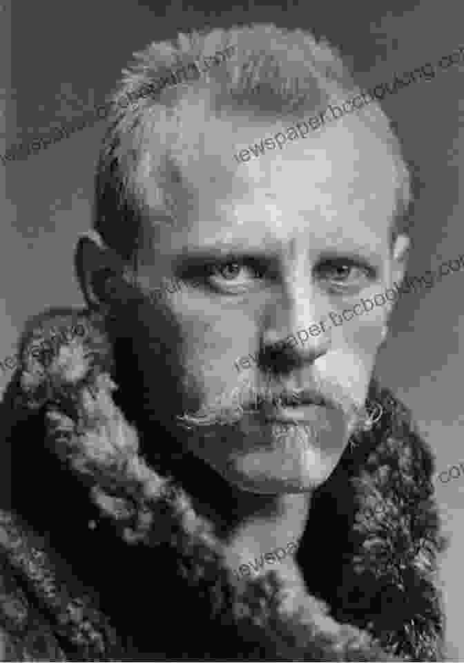 Fridtjof Nansen, The Legendary Norwegian Explorer Naturalists At The Polar Regions The Arctic