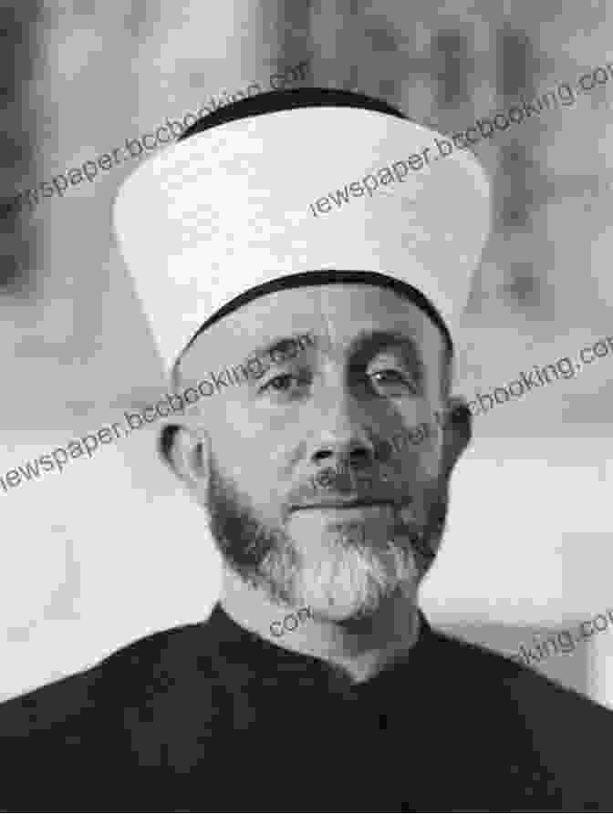 Haj Amin Al Hussaini, The Grand Mufti Of Jerusalem And Leader Of The Palestinian National Movement The Grand Mufti: Haj Amin Al Hussaini Founder Of The Palestinian National Movement