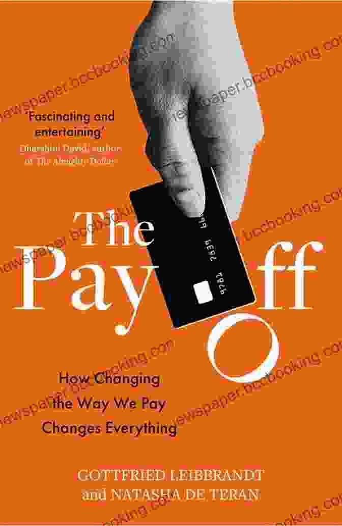 How Changing The Way We Pay Changes Everything The Pay Off: How Changing The Way We Pay Changes Everything