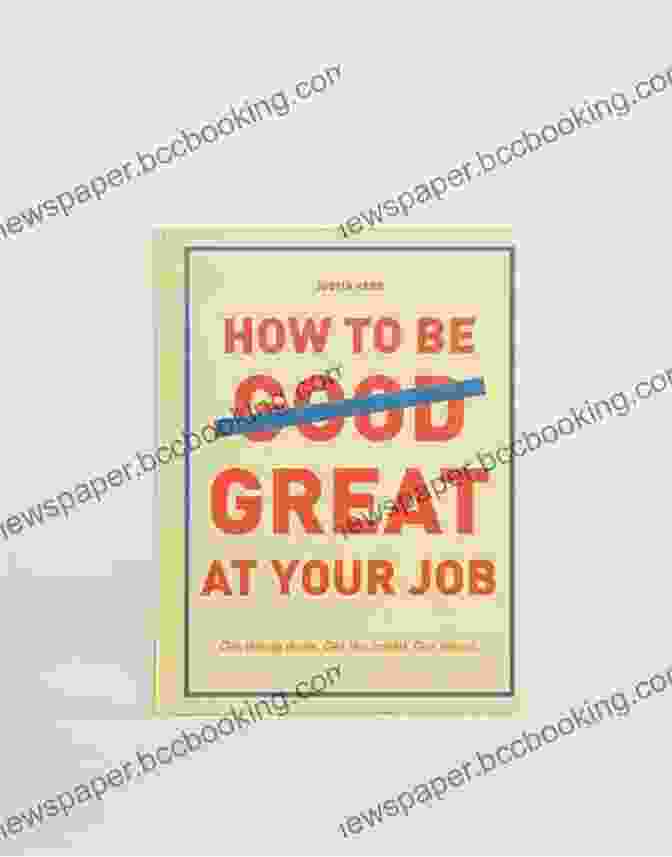 How To Be Great At Your Job Book Cover How To Be Great At Your Job: Get Things Done Get The Credit Get Ahead (Graduation Gift Corporate Survival Guide Career Handbook)