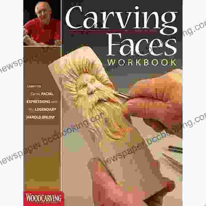 Learn To Carve Facial Expressions With Harold Enlow: Masterclass Cover Carving Faces Workbook: Learn To Carve Facial Expressions With The Legendary Harold Enlow