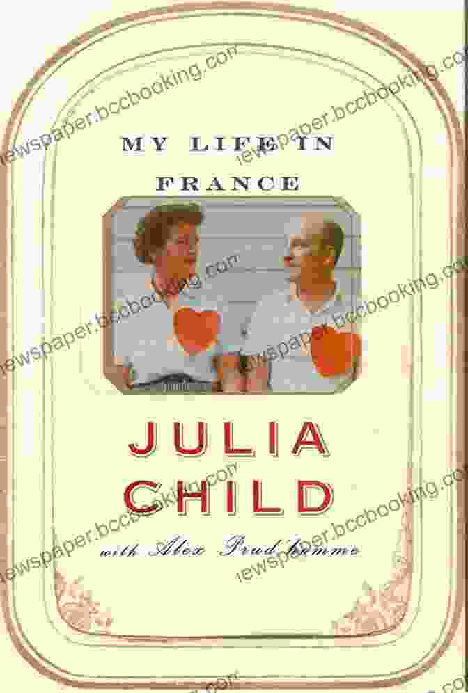 My Life In France By Julia Child My Life In France Julia Child