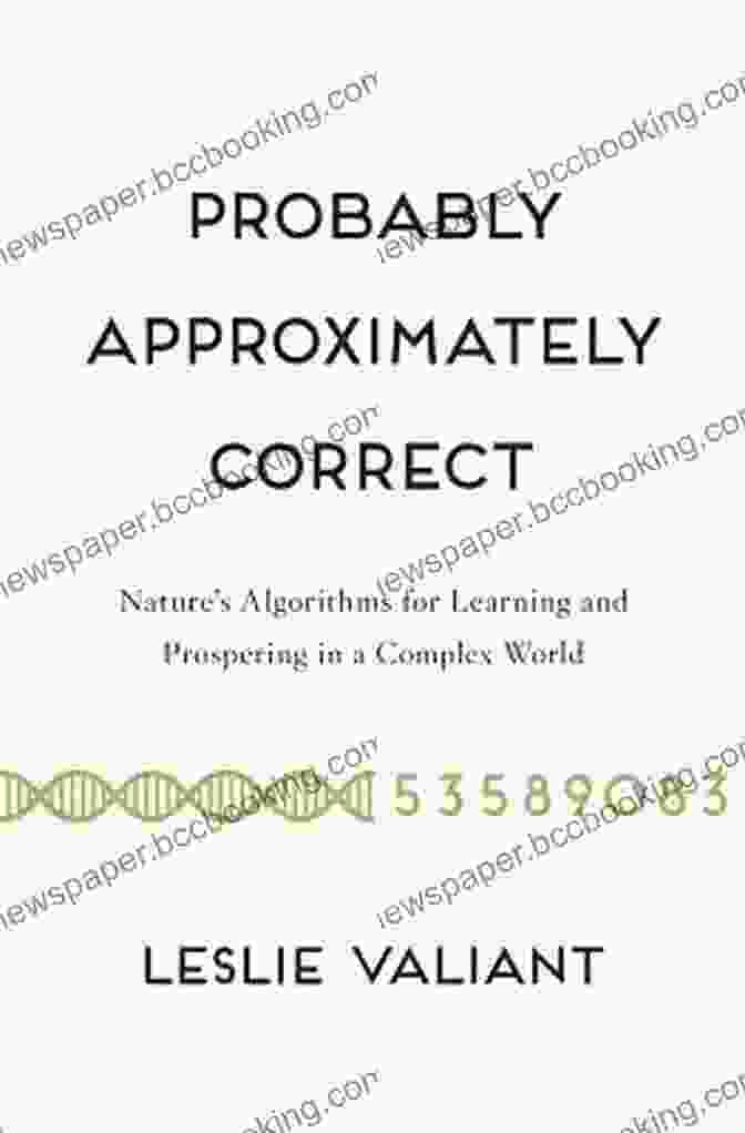Nature Algorithms For Learning And Prospering In Complex World Book Cover Probably Approximately Correct: Nature S Algorithms For Learning And Prospering In A Complex World