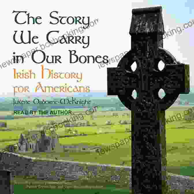 Norman Conquest THE STORY WE CARRY IN OUR BONES: Irish History For Americans