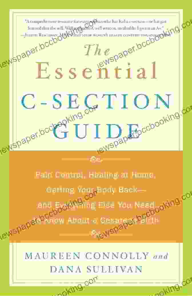 Pain Control Healing At Home: Getting Your Body Back And Everything Else You Need To Know The Essential C Section Guide: Pain Control Healing At Home Getting Your Body Back And Everything Else You Need To Know About A Cesarean Birth