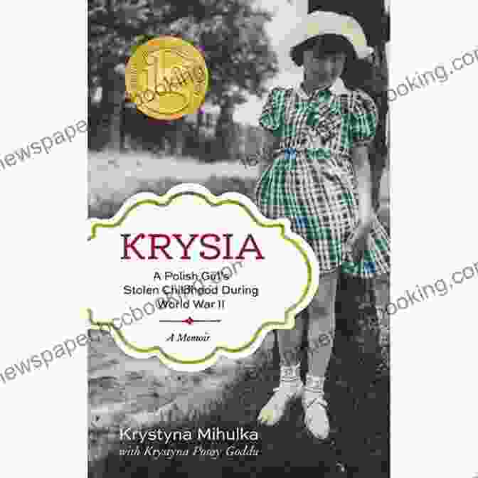 Polish Girl Stolen Childhood During World War II Krysia: A Polish Girl S Stolen Childhood During World War II