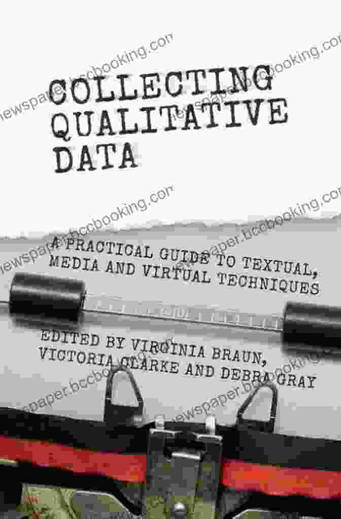 Practical Guide To Textual Media And Virtual Techniques Collecting Qualitative Data: A Practical Guide To Textual Media And Virtual Techniques