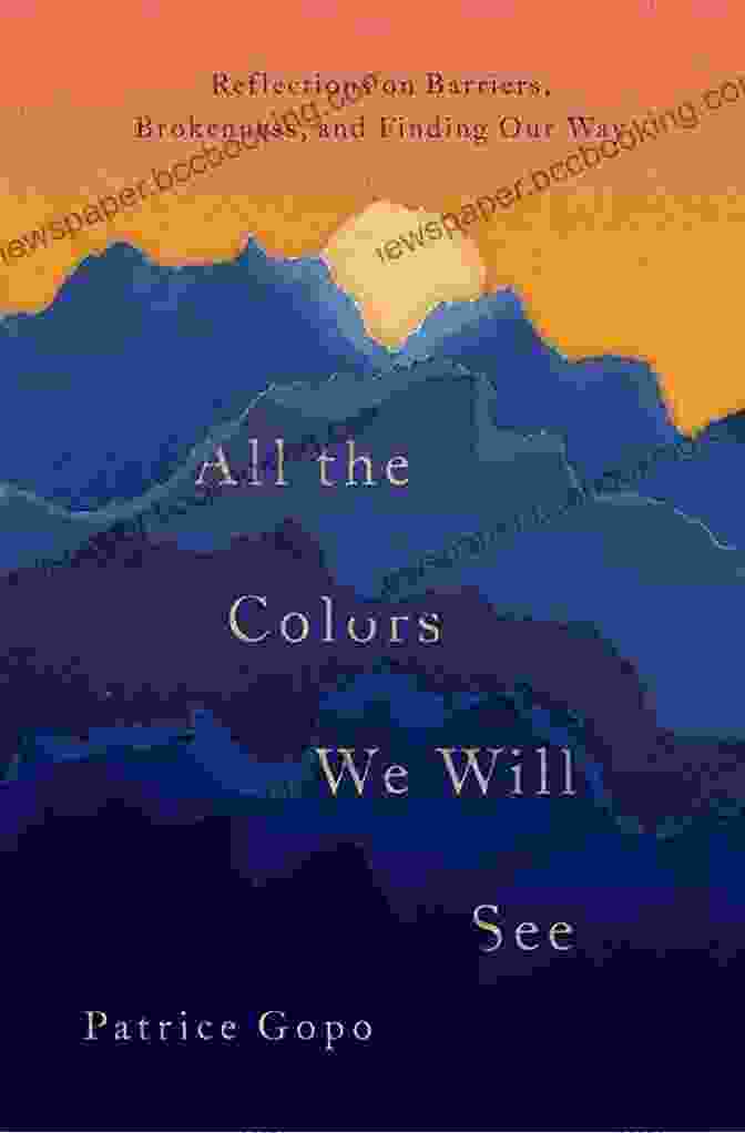 Quote From All The Colors We Will See: 'Every Color Tells A Story, Every Story Paints A Life.' All The Colors We Will See: Reflections On Barriers Brokenness And Finding Our Way
