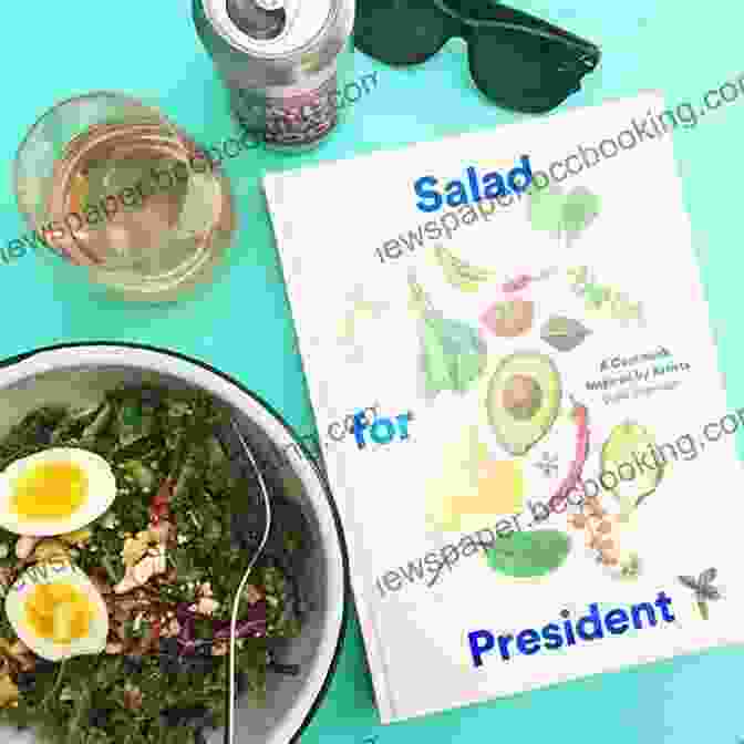 Salad For President Cookbook Cover Featuring A Vibrant Salad Bowl With Colorful Vegetables And Edible Flowers Salad For President: A Cookbook Inspired By Artists