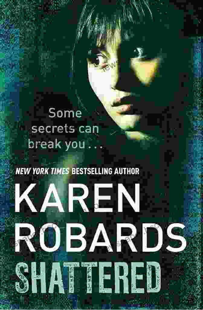 Shattered By Karen Robards, A Gripping Thriller Novel With A Shattered Woman At Its Heart Shattered: A Thriller Karen Robards