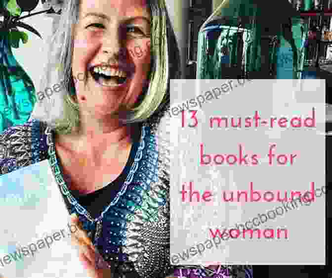 Success Stories Of Women Who Embraced The Unbound Woman Principles Unbound: A Woman S Guide To Power