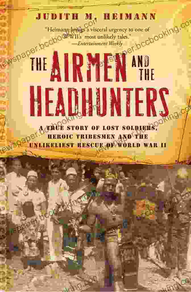 The Airmen And The Headhunters Book Cover The Airmen And The Headhunters: A True Story Of Lost Soldiers Heroic Tribesmen And The Unlikeliest Rescue Of World War II