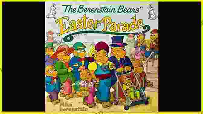 The Berenstain Bears Leading The Easter Parade With Their Colorful Float The Berenstain Bears Easter Parade