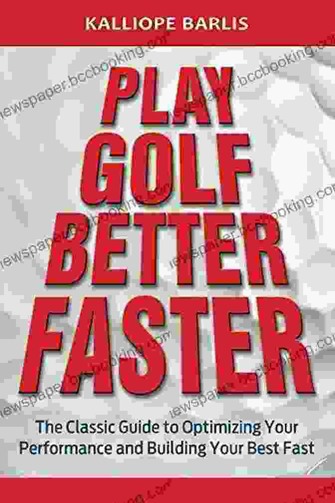 The Classic Guide To Optimizing Your Performance And Building Your Best Fast Play Golf Better Faster: The Classic Guide To Optimizing Your Performance And Building Your Best Fast