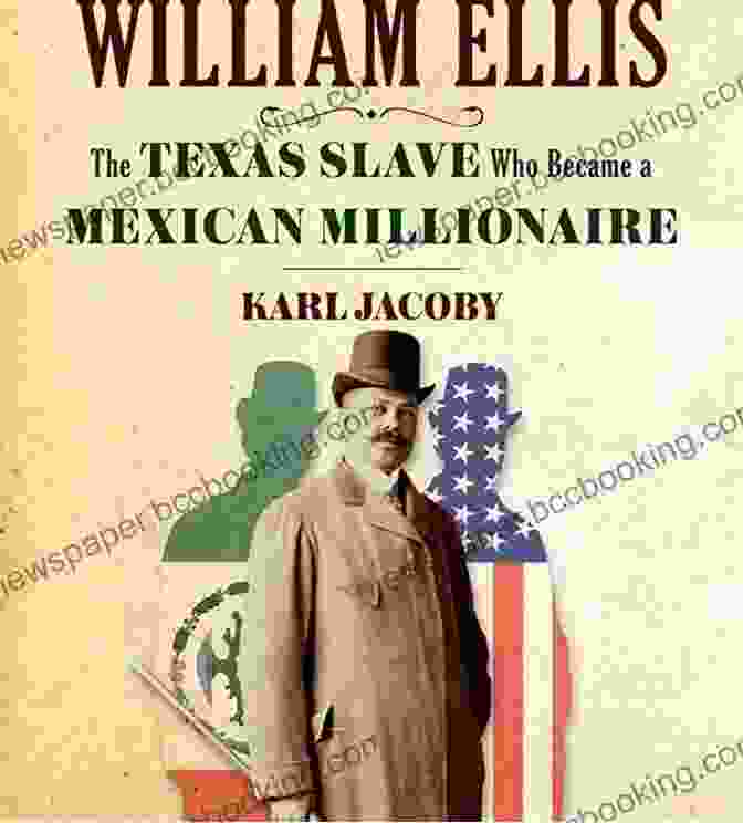 The Cover Of The Book 'The Texas Slave Who Became A Mexican Millionaire' Depicting An African American Man In Formal Attire With A Determined Expression. The Strange Career Of William Ellis: The Texas Slave Who Became A Mexican Millionaire