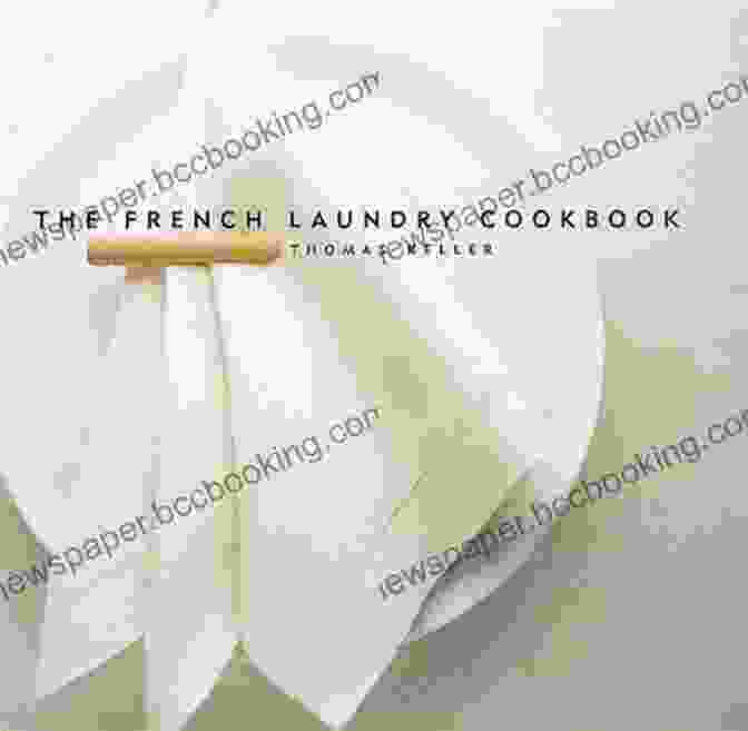 The French Laundry Cookbook By Thomas Keller The French Laundry Cookbook (The Thomas Keller Library)