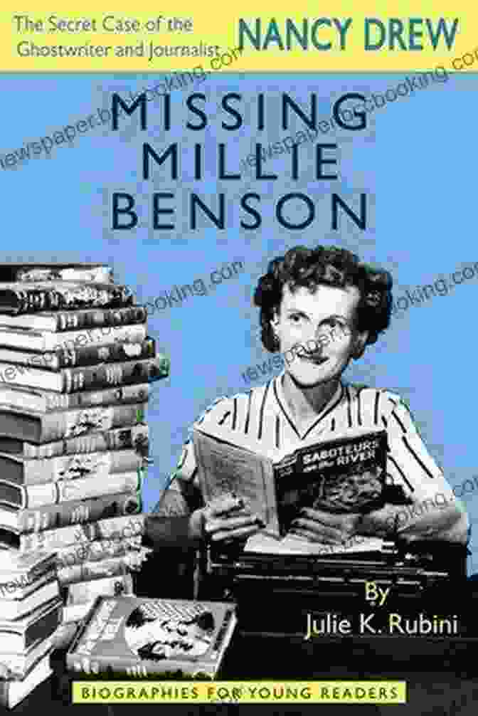 The Secret Case Of The Nancy Drew Ghostwriter Missing Millie Benson: The Secret Case Of The Nancy Drew Ghostwriter And Journalist (Biographies For Young Readers)