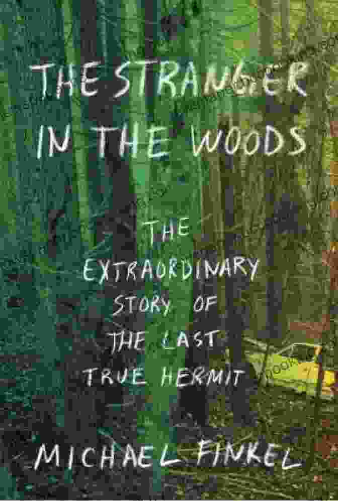 The Stranger In The Woods Book Cover The Stranger In The Woods: The Extraordinary Story Of The Last True Hermit
