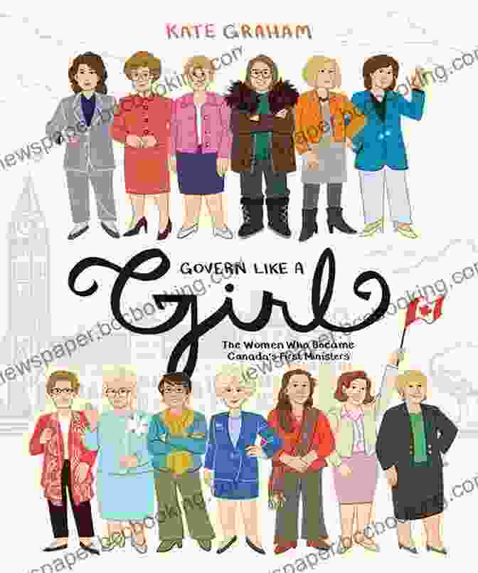 The Women Who Became Canada's First Ministers By Lori Bird Govern Like A Girl: The Women Who Became Canada S First Ministers