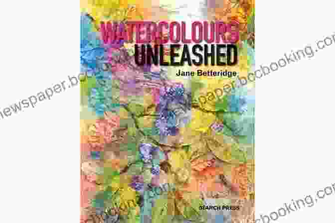 Watercolor Unleashed Book Cover Watercolor Unleashed: New Directions For Traditional Painting Techniques