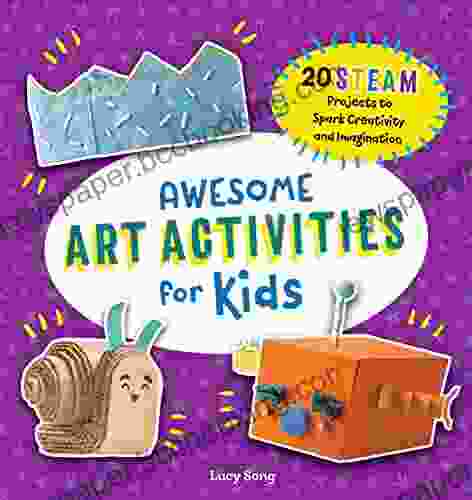 Awesome Art Activities For Kids: 20 STEAM Projects To Spark Creativity And Imagination (Awesome STEAM Activities For Kids)
