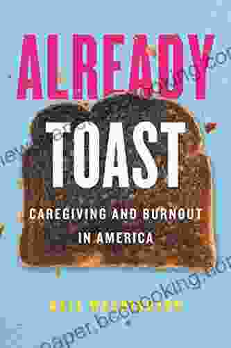 Already Toast: Caregiving And Burnout In America