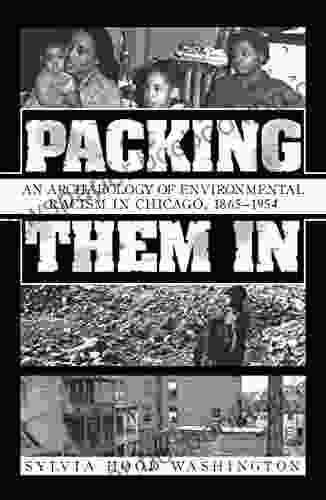 Packing Them In: An Archaeology Of Environmental Racism In Chicago 1865 1954
