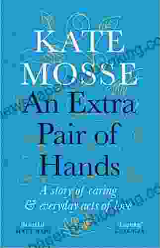 An Extra Pair Of Hands: A Story Of Caring And Everyday Acts Of Love