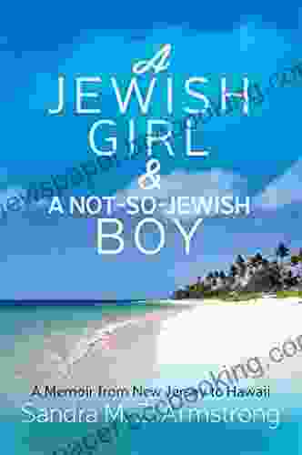 A Jewish Girl A Not So Jewish Boy: A Memoir From New Jersey To Hawaii