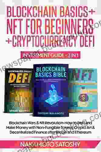 BLOCKCHAIN BASICS+NFTs FOR BEGINNERS+CRYPTOCURRENCY DEFI INVESTMENT GUIDE 3in1: Blockchain Wars Nft Revolution How To DeFi And Make Money With Non Fungible Tokens Crypto Art Decentralized Finance