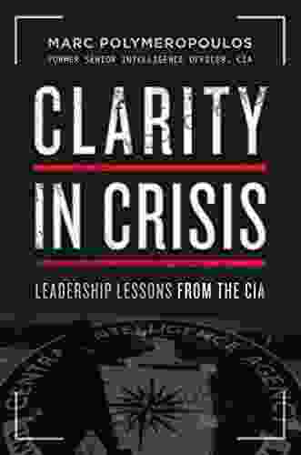 Clarity In Crisis: Leadership Lessons From The CIA