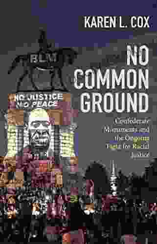 No Common Ground: Confederate Monuments And The Ongoing Fight For Racial Justice (A Ferris And Ferris Book)