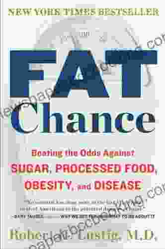 Fat Chance: Beating The Odds Against Sugar Processed Food Obesity And Disease