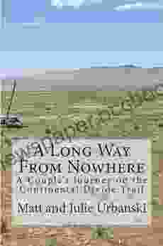 A Long Way From Nowhere: A Couple S Journey On The Continental Divide Trail
