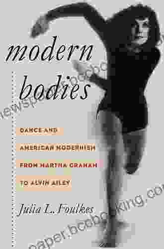 Modern Bodies: Dance And American Modernism From Martha Graham To Alvin Ailey (Cultural Studies Of The United States)