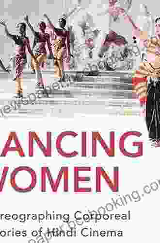Dancing Women: Choreographing Corporeal Histories Of Hindi Cinema