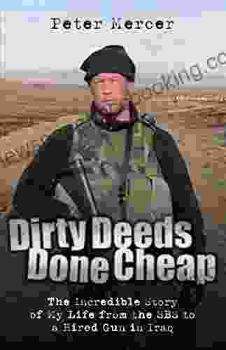 Dirty Deeds Done Cheap: The Incredible Story Of My Life From The SBS To A Hired Gun In Iraq
